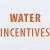 WATER INCENTIVES
